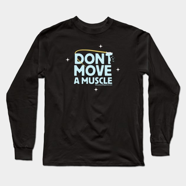 Don't Move A Muscle Long Sleeve T-Shirt by Attractions Magazine